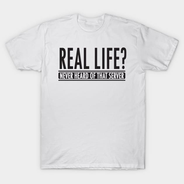 Real life server (black) T-Shirt by nektarinchen